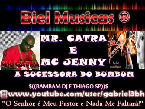MR. CATRA E MC JENNY - A SUCESSORA DO BUMBUM .