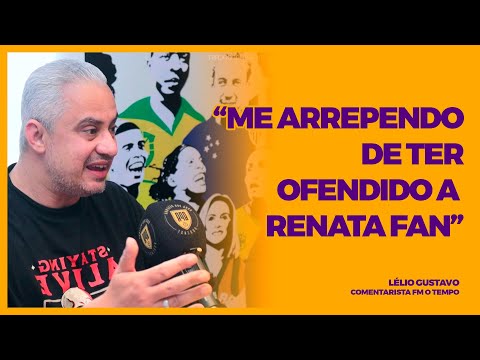 LÉLIO GUSTAVO - "ME ARREPENDO DE TER OFENDIDO A RENATA FAN"
