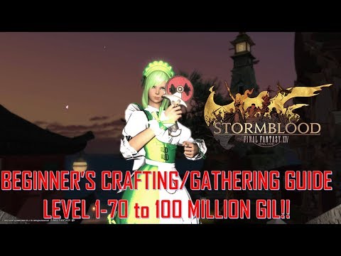 Final Fantasy XIV - Beginner's Crafting/Gathering Guide 1-70 to 100 mil gil!! FULL GUIDE!!