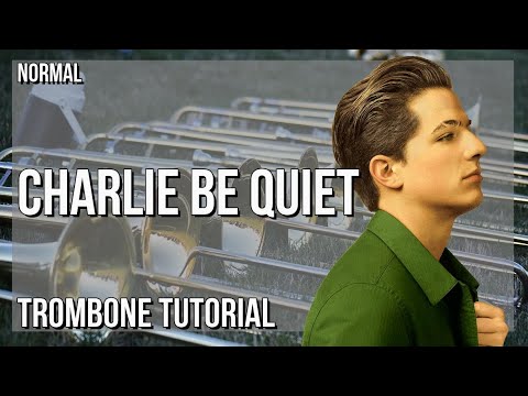 How to play Charlie Be Quiet by Charlie Puth on Trombone (Tutorial)