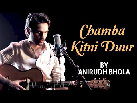 Chamba Kitni Duur (Cover Version) By Anirudh Bhola