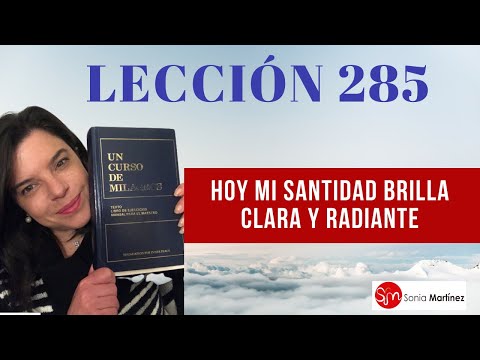 Hoy mi santidad brilla clara y radiante /Lección 285 UN CURSO DE MILAGROS