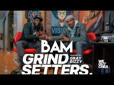 BAM STOPS BY A NEW GRIND SETTERS WITH GRAY RIZZY