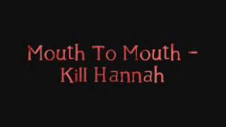 Mouth To Mouth - Kill Hannah