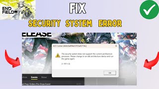 Fix Security system does not support the current architecture processor in Arknights Endfield