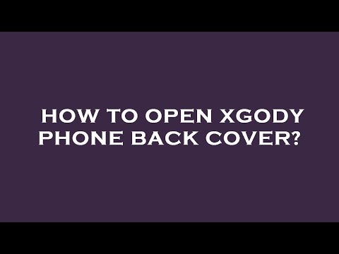 How to open xgody phone back cover?