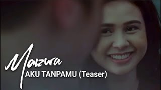 Download lagu Maizura - Aku Tanpamu (TEASER) mp3 Download lagu Maizura - Aku Tanpamu (TEASER) mp3