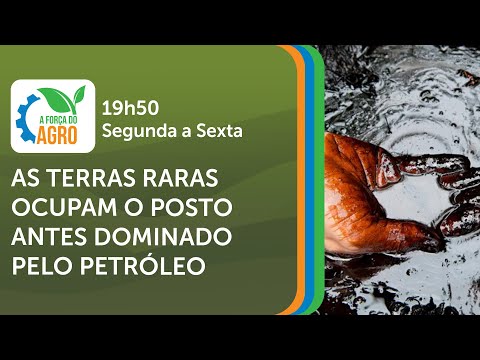 A Força do Agro, com Joice Maffezzolli - As terras raras ocupam o posto antes dominado pelo petróleo