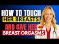 UROLOGIST How To Touch Her Breasts Give Her Breast Orgasms 9 Quick Tips To Drive Her Wild