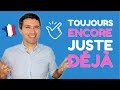 DÉJÀ JUSTE ENCORE TOUJOURS - Leçon de grammaire en français