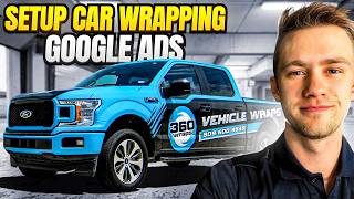 Get More Car Wrap Leads: Step By Step Google Ads Setup