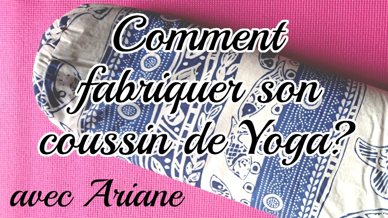 Comment fabriquer son Coussin de Yoga - Ariane répond à vos questions