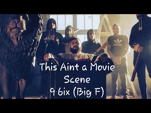 9 6ix (Big F) - This Ain't a Movie Scene