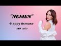 NEMEN - Happy asmara (lirik)