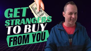 Use This Tactic In Your Next Sales Call To Get Strangers to Buy From You