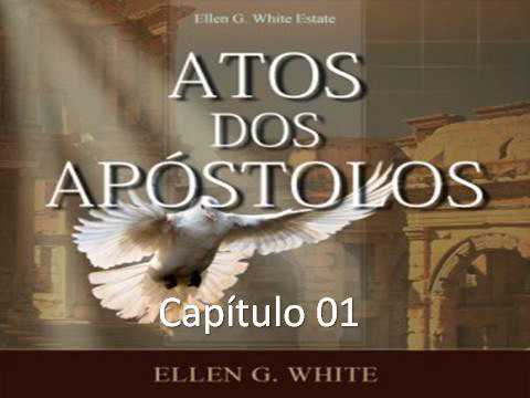 Atos dos Apóstolos - EGW - Capítulo 01 - O Propósito de Deus Para Sua Igreja