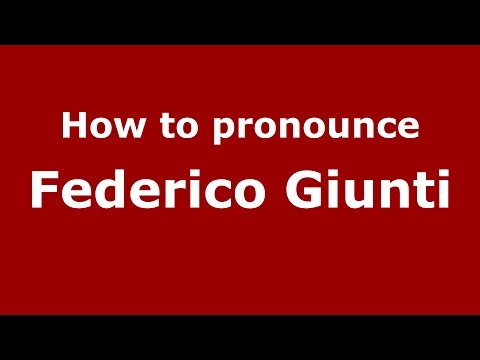 How to pronounce Federico Giunti (Italian/Italy)  - PronounceNames.com