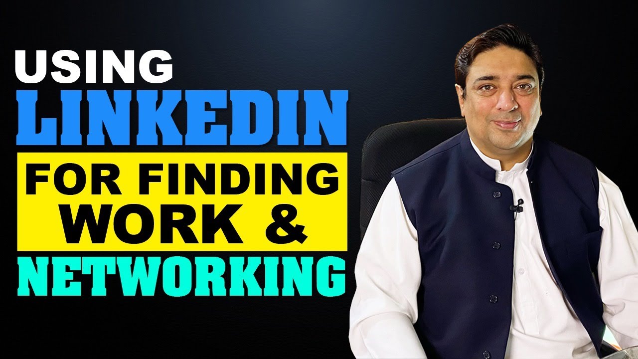 How to use LinkedIn for finding Work & Networking