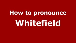 How to pronounce Whitefield