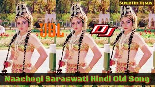 Download lagu Naachegi Saraswati || Hindi Old Dj Remix Song || New Jbl Dj Remix Song 2019 || Dj Biswajit Mix mp3