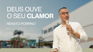 DEUS OUVE O SEU CLAMOR | Renato Porpino