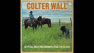 Let&#39;s All Help the Cowboys (Sing the Blues) | Colter Wall | Official Audio