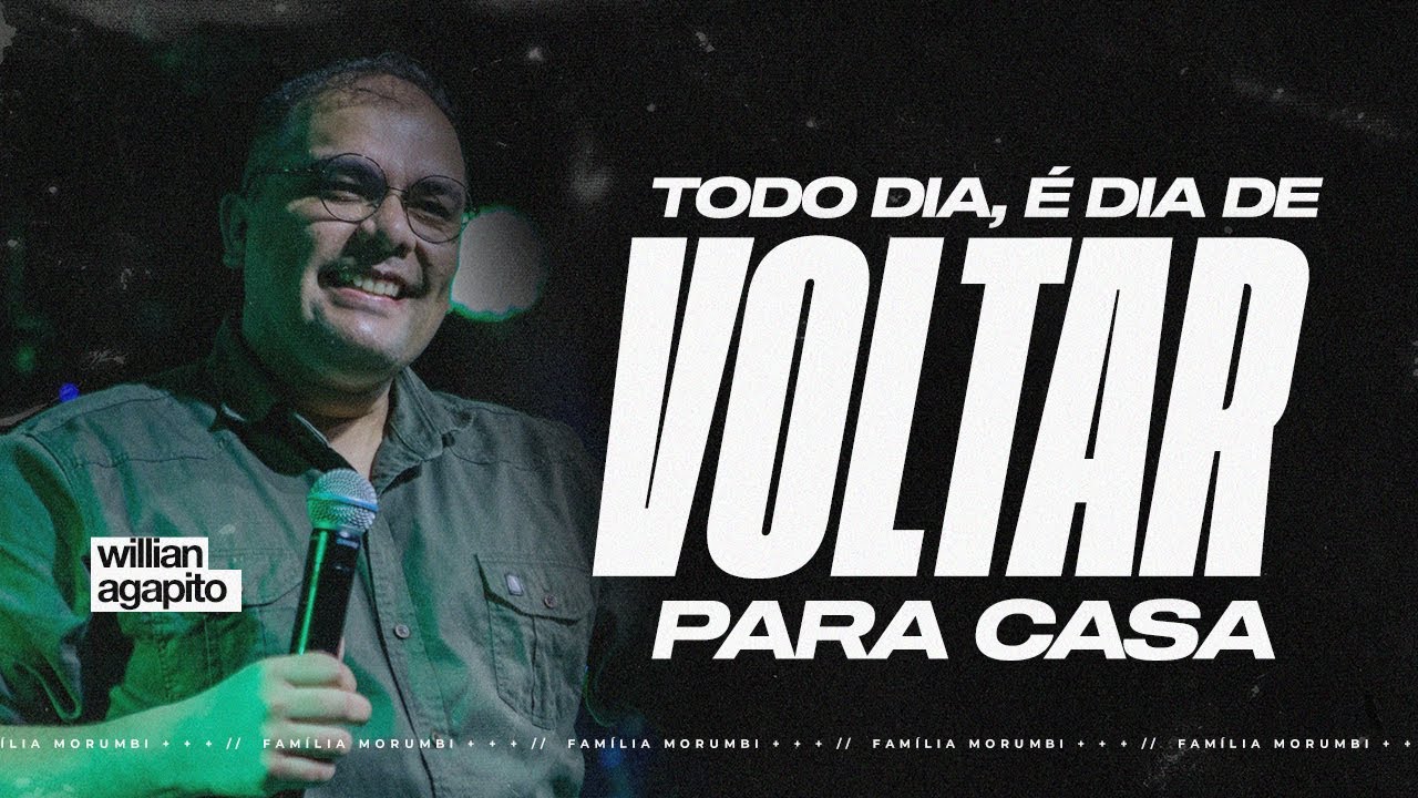 TODO DIA, É DIA DE VOLTAR PARA CASA | WILLIAN AGAPITO | FAMÍLIA MORUMBI