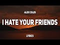 Alex Coles I Hate Your Friends Lyrics