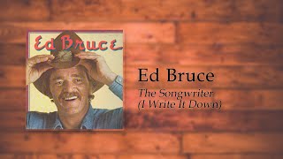 Ed Bruce - The Songwriter (I Write It Down)