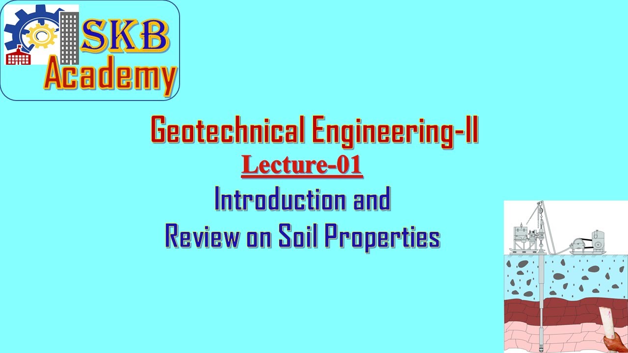 Lecture 1, Geotechnical Engineering-II, Introduction and Soil Properties