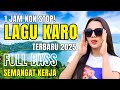 NON STOP 1 JAM LAGU KARO VIRAL 2025 ️PALING DICARI TEMAN PERJALANAN Lagukaroviral Lagukaro