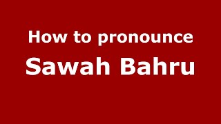 How to pronounce Sawah Bahru