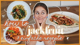 How to: Jackfruit - 3 einfache & vegane Rezepte | Pasta, Pita & Salat