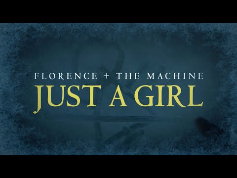 Video of Just a Girl by Florence + the Machine