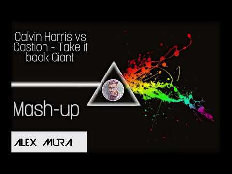 Calvin Harris Vs Castion  Take it back giant Alex Mura Mashup