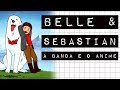 BELLE & SEBASTIAN: A BANDA E O ANIME #meteoro.doc