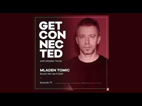 Get Connected with Mladen Tomic - 171 - Studio Mix April 2024