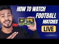 How to watch Football in India - Watch Any Football Match Online in 2024