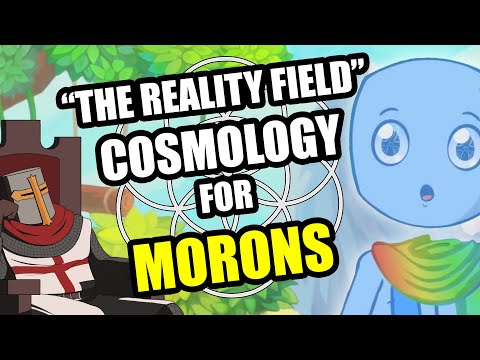 "The Reality Field" Cosmology For MORONS (Spirit Science)