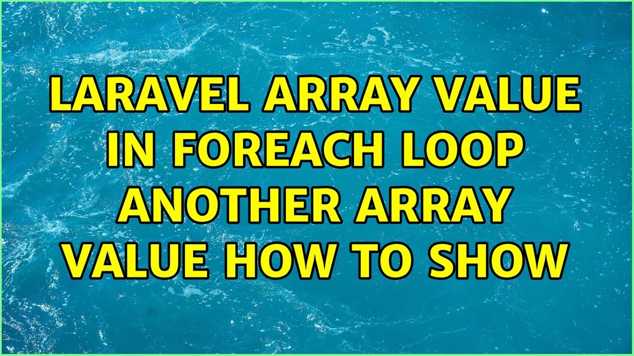laravel array value in foreach loop another array value how to show