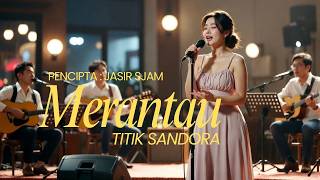 Download lagu Merantau Ciptaan Jasir Sjam Dipoluerkan Oleh Tititk Sandora@Aduamusik mp3
