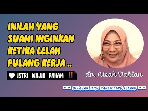 ISTRI WAJIB PAHAM, INILAH YANG DIINGINKAN SUAMI KETIKA PULANG KERJA 😊❤️ | KajianIlmiahdrAisahDahlan