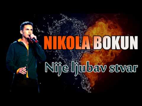 Nikola Bokun - Nije ljubav stvar