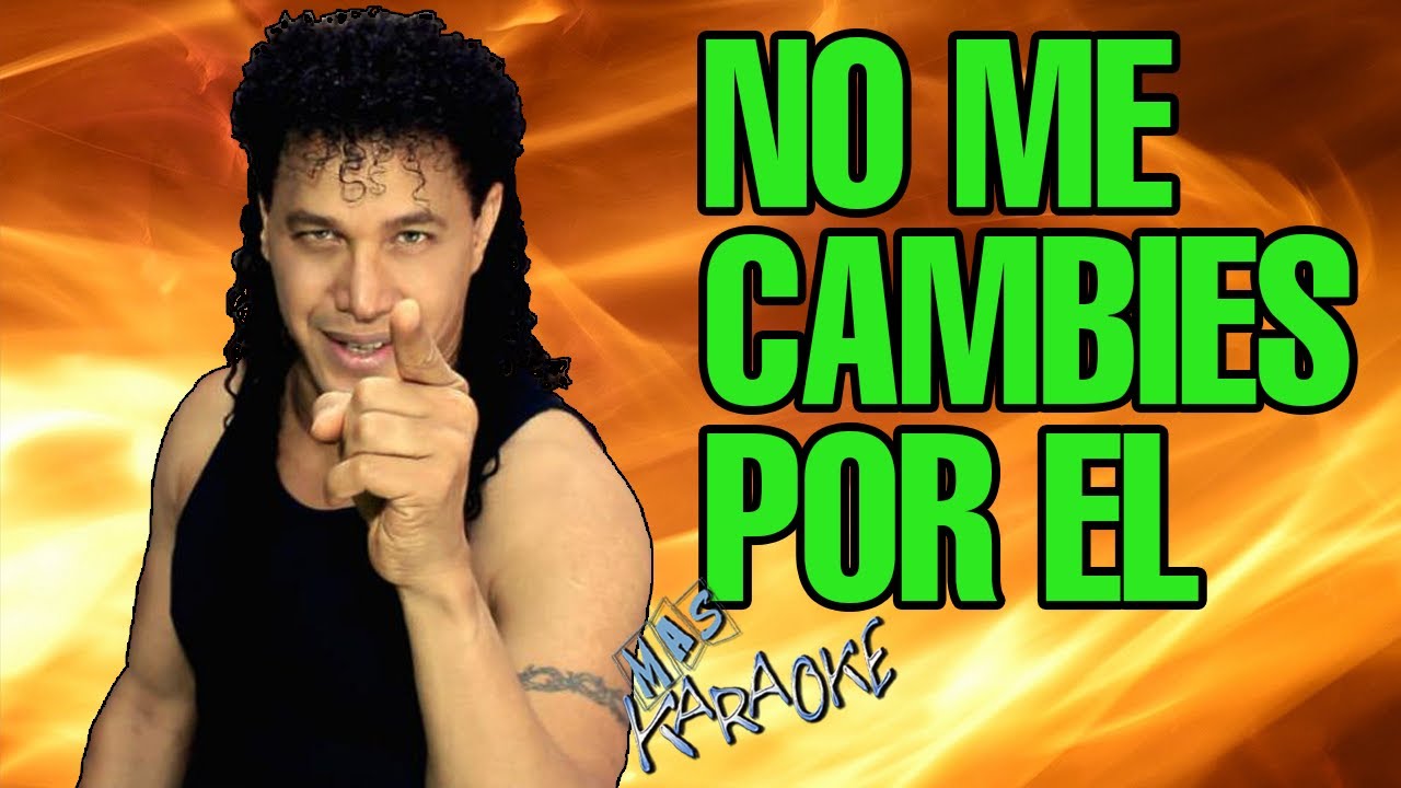 NO ME CAMBIES POR 脡L