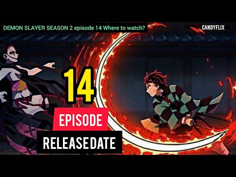 DEMON SLAYER SEASON 2 EPISODE 14 RELEASE DATE, TIME AND WHERE TO WATCH ENGLISH DUB & SUBTITLES