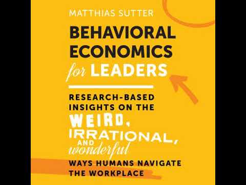 Behavioral Economics for Leaders: Research-Based Insights on the Weird, Irrational, and Wonderful