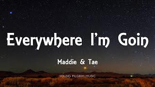 Maddie &amp; Tae - Everywhere I&#39;m Goin (Lyrics) - The Way It Feels (2020)