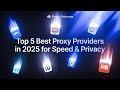 Top 5 Best Proxy Providers In 2025 Fast Secure Affordable