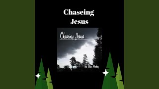 Chaseing Jesus