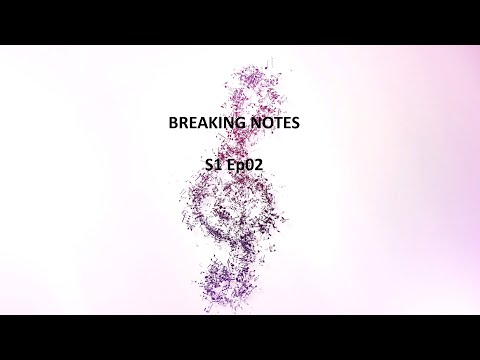 Breaking Notes S1 Ep 02